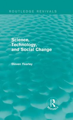 Book Science, Technology, and Social Change (Routledge Revivals) Steven Yearley