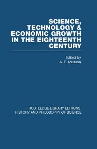 Książka Science, technology and economic growth in the eighteenth century A. E. Musson