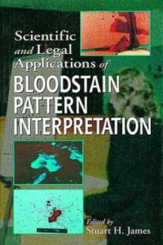 Knjiga Scientific and Legal Applications of Bloodstain Pattern Interpretation Stuart H. James