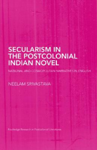 Książka Secularism in the Postcolonial Indian Novel Neelam Srivastava