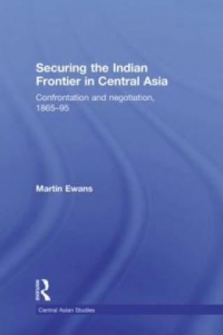 Książka Securing the Indian Frontier in Central Asia Sir Martin Ewans