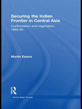 Kniha Securing the Indian Frontier in Central Asia Martin Ewans