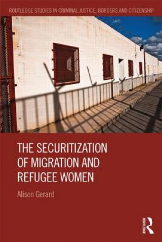 Könyv Securitization of Migration and Refugee Women Alison Gerard