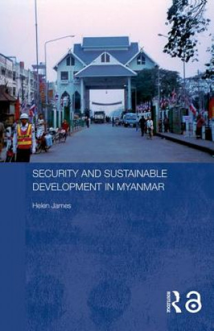 Kniha Security and Sustainable Development in Myanmar Helen James