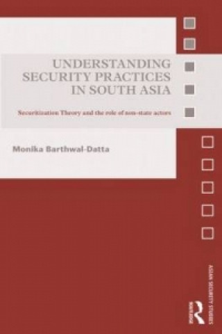 Kniha Understanding Security Practices in South Asia Barthwal-Datta