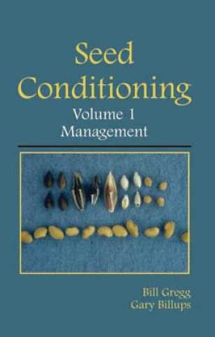 Kniha Seed Conditioning, Volume 1: Management Gary L. Billups