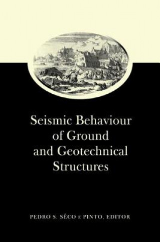 Könyv Seismic Behaviour of Ground and Geotechnical Structures: Special Volume of TC 4 