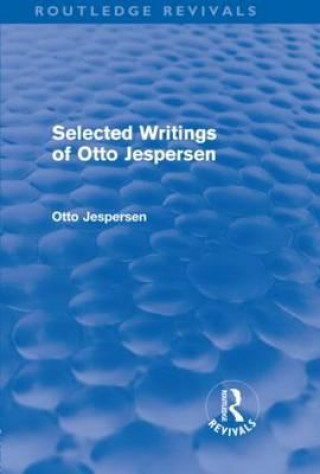 Книга Selected Writings of Otto Jespersen (Routledge Revivals) Otto Jespersen