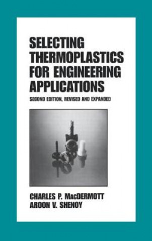 Könyv Selecting Thermoplastics for Engineering Applications, Second Edition, Charles P. MacDermott