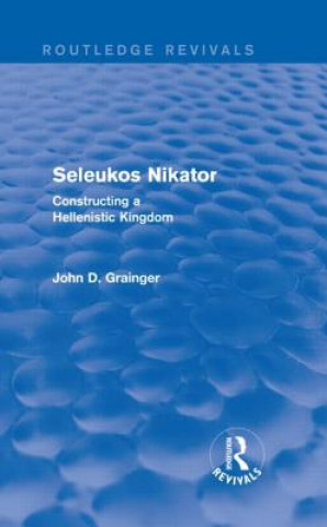 Carte Seleukos Nikator (Routledge Revivals) John D. Grainger
