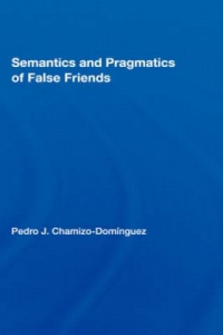 Kniha Semantics and Pragmatics of False Friends Pedro J. Chamizo-Dominguez