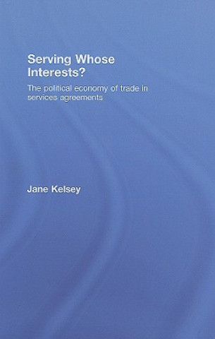 Knjiga Serving Whose Interests? Jane Kelsey