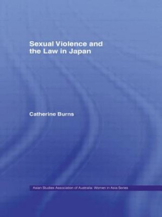 Kniha Sexual Violence and the Law in Japan Catherine Burns