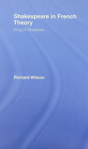 Książka Shakespeare in French Theory Richard Wilson