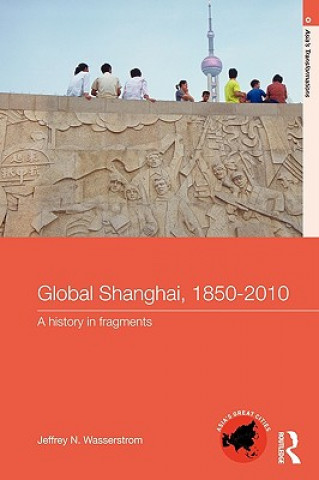 Könyv Global Shanghai, 1850-2010 Jeffrey N. Wasserstrom