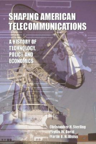 Knjiga Shaping American Telecommunications Martin B.H. Weiss