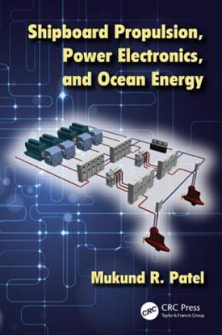 Könyv Shipboard Propulsion, Power Electronics, and Ocean Energy Mukund R. Patel