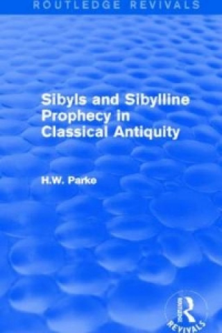 Книга Sibyls and Sibylline Prophecy in Classical Antiquity (Routledge Revivals) H. W. Parke