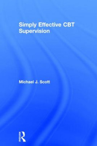 Kniha Simply Effective CBT Supervision Michael J. Scott