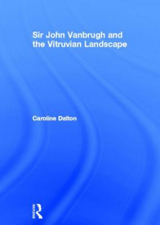 Carte Sir John Vanbrugh and the Vitruvian Landscape Caroline Dalton