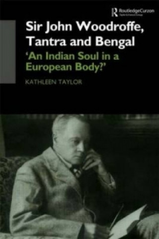 Könyv Sir John Woodroffe, Tantra and Bengal Kathleen Taylor