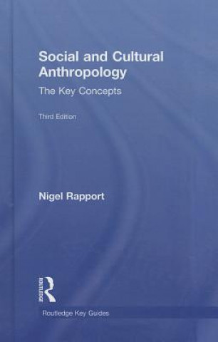 Könyv Social and Cultural Anthropology: The Key Concepts Nigel Rapport