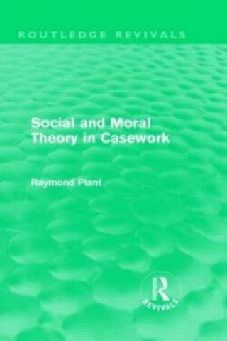 Libro Social and Moral Theory in Casework (Routledge Revivals) Raymond Plant