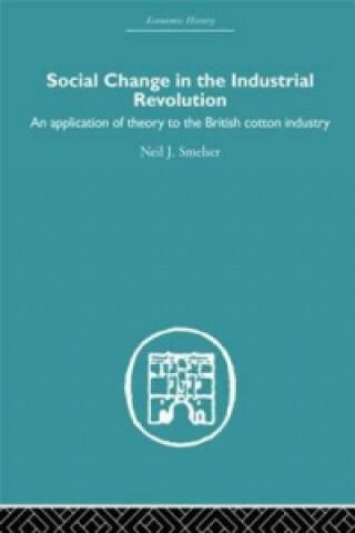 Książka Social Change in the Industrial Revolution Neil J. Smelser