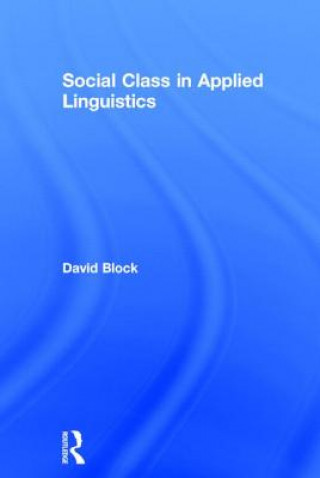 Kniha Social Class in Applied Linguistics David Block