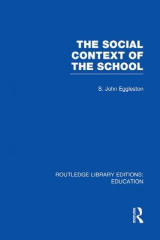 Kniha Social Context of the School (RLE Edu L) EGGLESTON