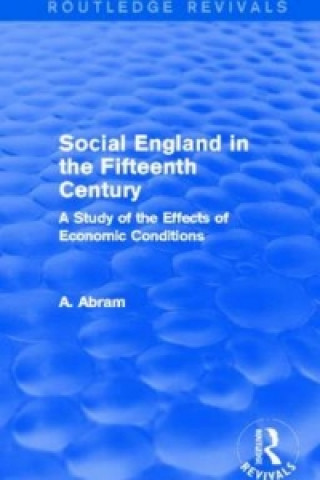 Könyv Social England in the Fifteenth Century (Routledge Revivals) Annie Abram