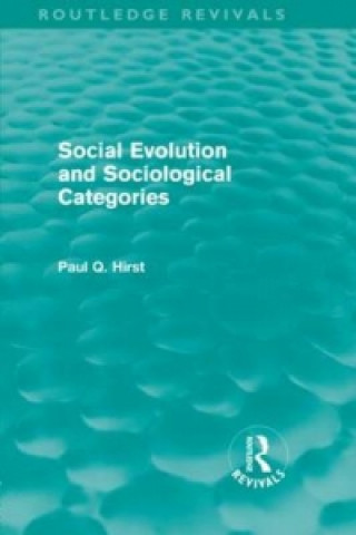 Könyv Social Evolution and Sociological Categories (Routledge Revivals) Paul Q. Hirst