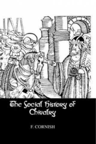 Könyv Social History Of Chivalry F. Cornish