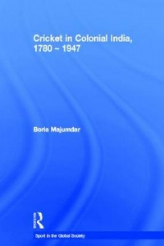 Kniha Cricket in Colonial India 1780 - 1947 Boria Majumdar