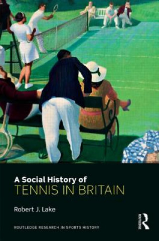 Book Social History of Tennis in Britain Robert J. Lake