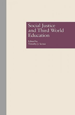 Kniha Social Justice and Third World Education Timothy J. Scrase