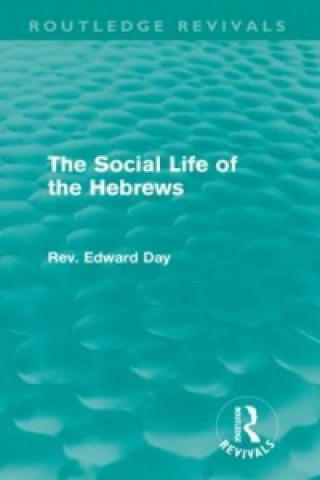 Книга Social Life of the Hebrews (Routledge Revivals) Edward Day