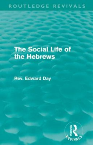 Carte Social Life of the Hebrews (Routledge Revivals) Edward Day