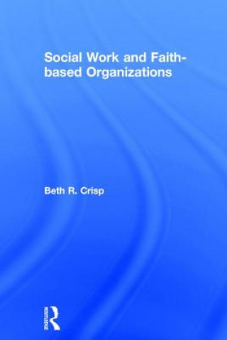 Könyv Social Work and Faith-based Organizations Beth R. Crisp