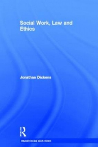 Kniha Social Work, Law and Ethics Jonathan Dickens