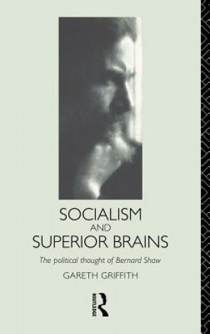 Książka Socialism and Superior Brains: The Political Thought of George Bernard Shaw Gareth Griffith