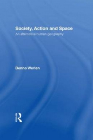 Buch Society, Action and Space Benno Werlen