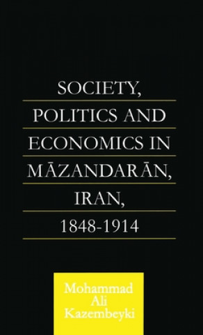 Carte Society, Politics and Economics in Mazandaran, Iran 1848-1914 Mohammad Ali Kazembeyki