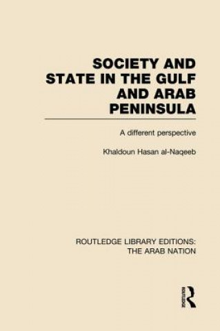 Könyv Society and State in the Gulf and Arab Peninsula (RLE: The Arab Nation) Khaldoun Nassan Al-Naqeeb