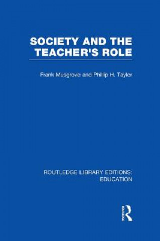 Kniha Society and the Teacher's Role (RLE Edu N) Philip H Taylor