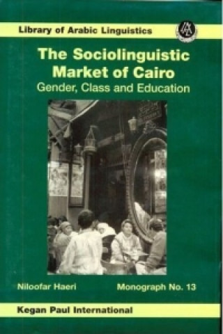 Könyv Sociolinguistic Market Of Cairo Niloofar Haeri