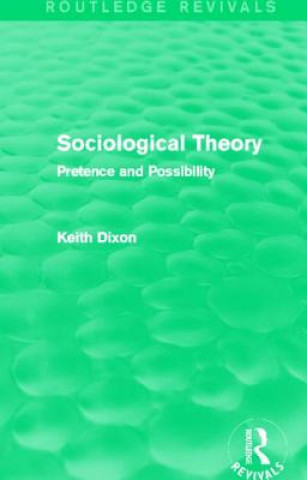 Książka Sociological Theory (Routledge Revivals) Keith Dixon