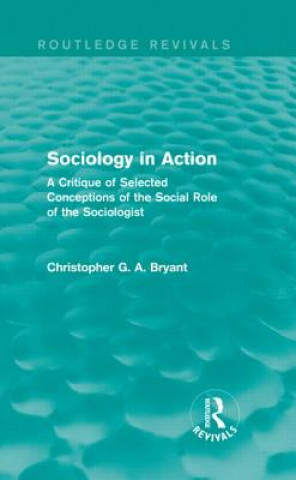 Książka Sociology in Action (Routledge Revivals) Christopher Bryant