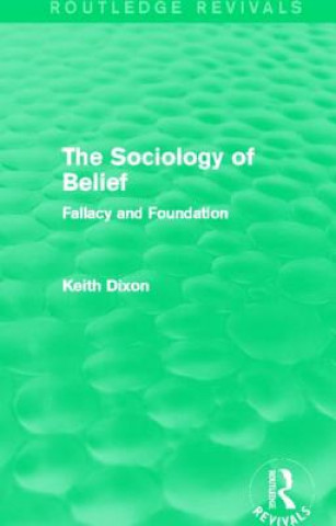 Kniha Sociology of Belief (Routledge Revivals) Keith Dixon