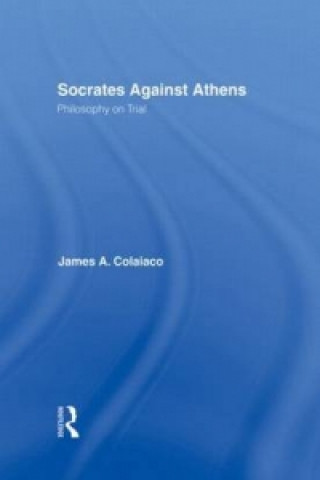 Carte Socrates Against Athens James A. Colaiaco